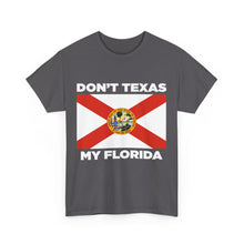 Load image into Gallery viewer, Don&#39;t Texas My Florida Unisex Heavy Cotton Tee
