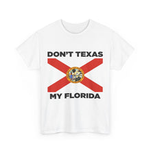 Load image into Gallery viewer, Don&#39;t Texas My Florida Unisex Heavy Cotton Tee