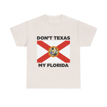 Load image into Gallery viewer, Don&#39;t Texas My Florida Unisex Heavy Cotton Tee