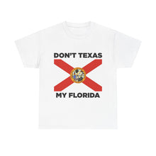 Load image into Gallery viewer, Don&#39;t Texas My Florida Unisex Heavy Cotton Tee