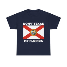 Load image into Gallery viewer, Don&#39;t Texas My Florida Unisex Heavy Cotton Tee