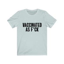Load image into Gallery viewer, Vaccinated As F*ck Unisex T-Shirt