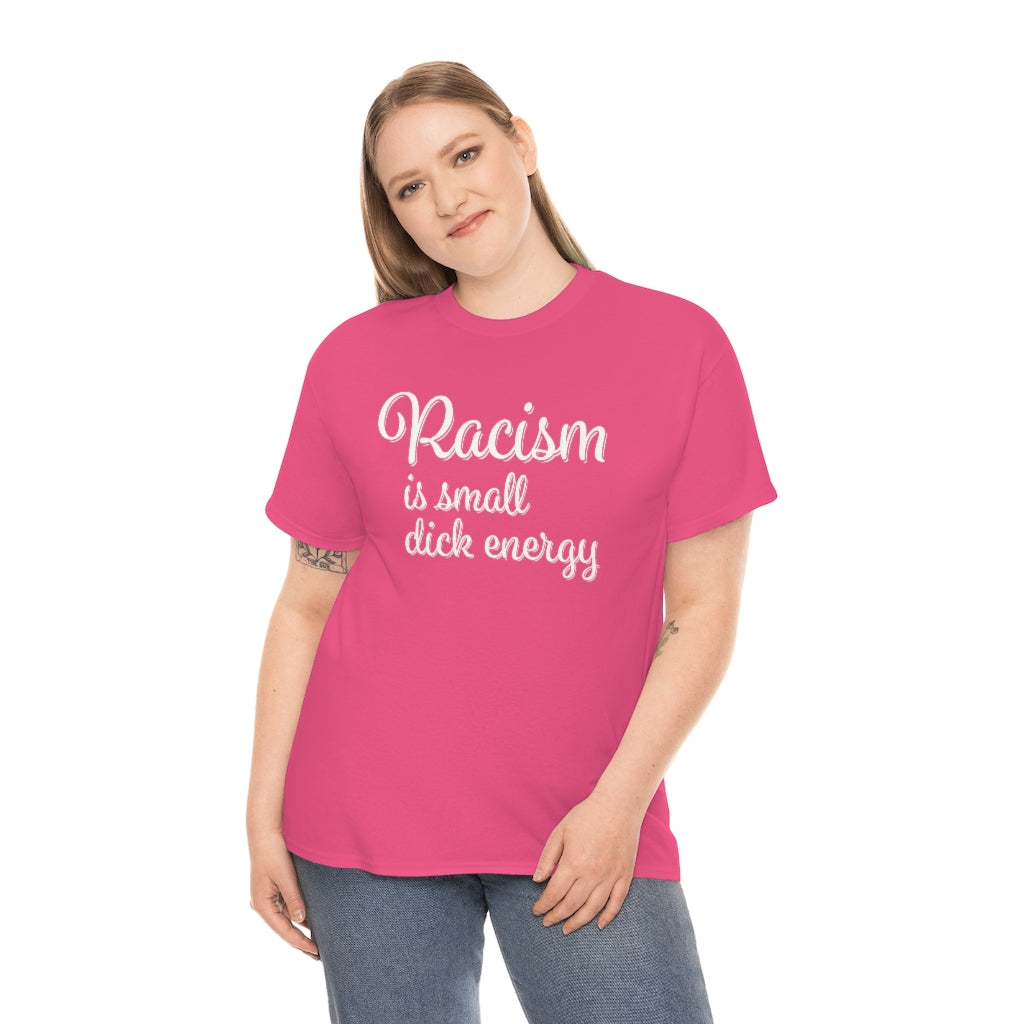 Racism Is Small Dick Energy T-Shirt