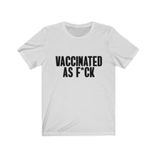 Load image into Gallery viewer, Vaccinated As F*ck Unisex T-Shirt