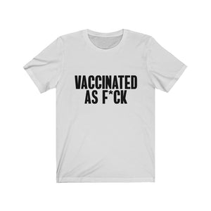 Vaccinated As F*ck Unisex T-Shirt