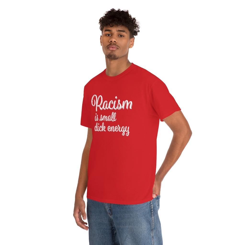 Racism Is Small Dick Energy T-Shirt