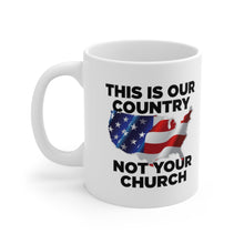 Load image into Gallery viewer, This Is Our Country Not Your Church Ceramic Mug 11oz