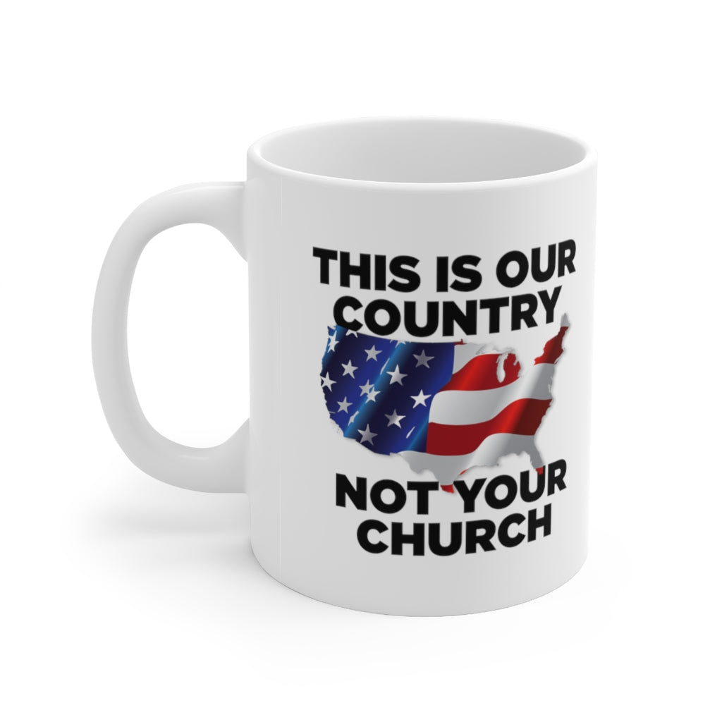 This Is Our Country Not Your Church Ceramic Mug 11oz