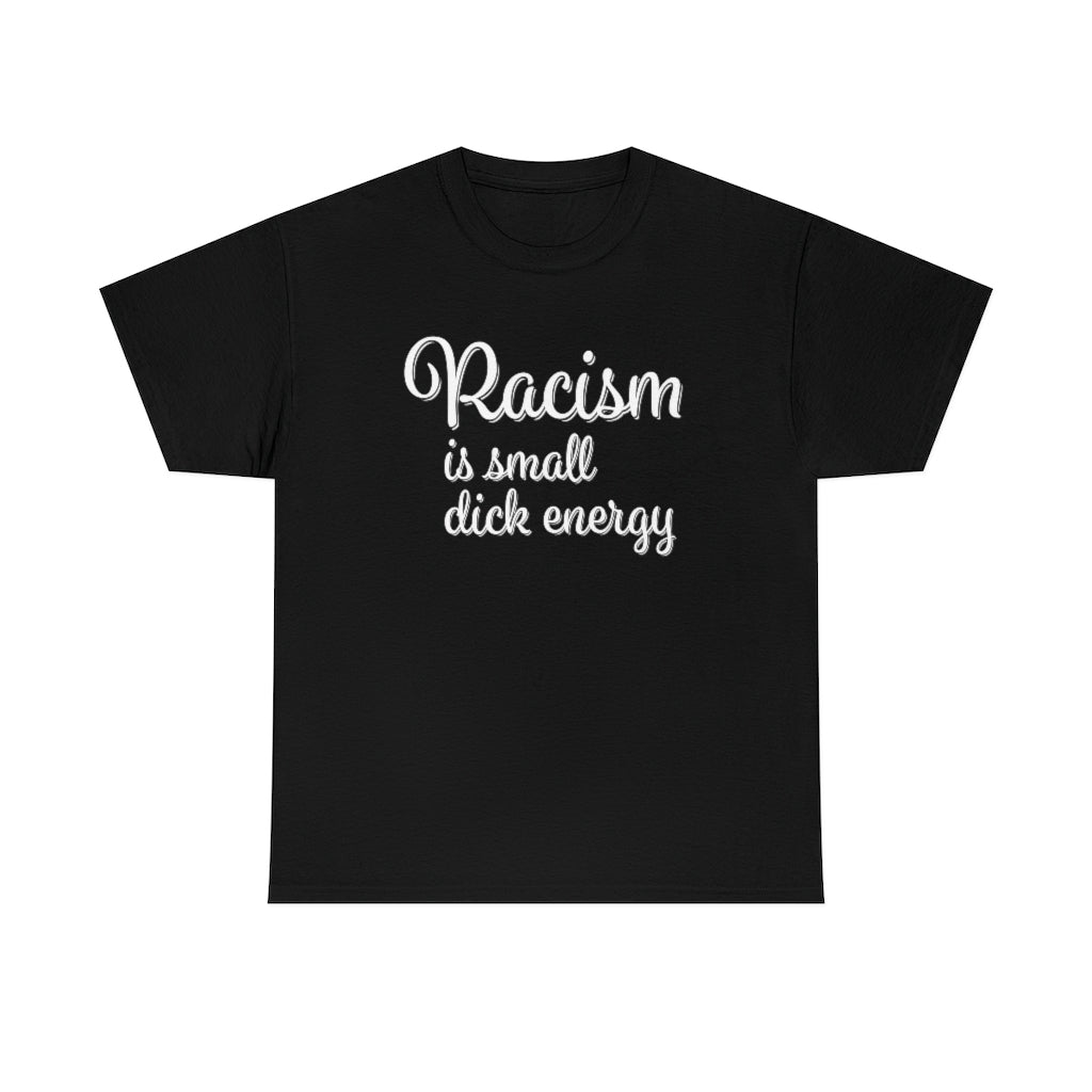 Racism Is Small Dick Energy T-Shirt