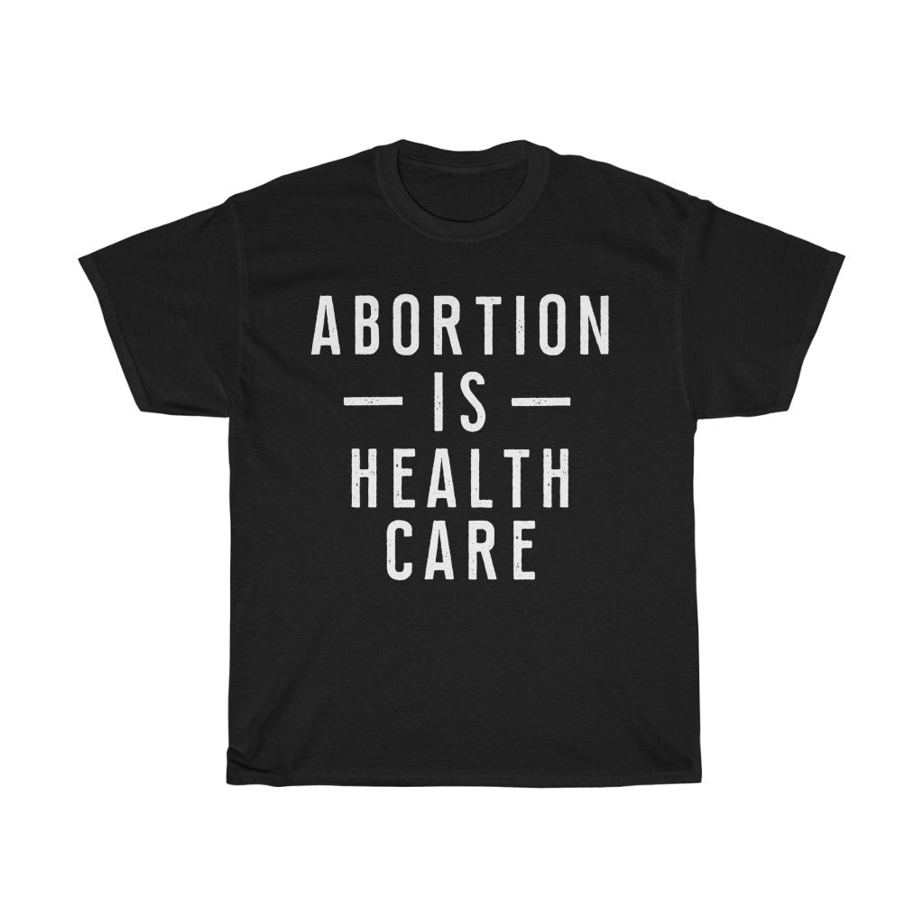 Abortion is Health Care Unisex Heavy Cotton Tee
