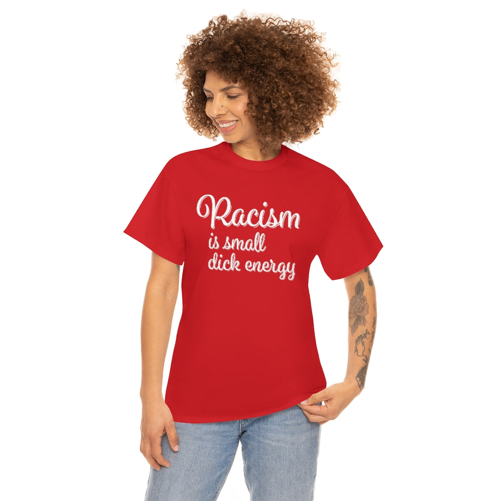 Racism Is Small Dick Energy T-Shirt