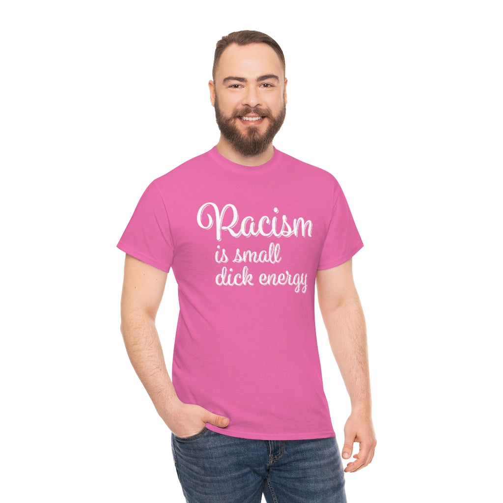 Racism Is Small Dick Energy T-Shirt
