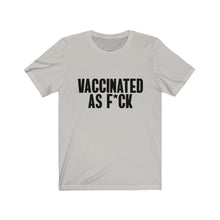 Load image into Gallery viewer, Vaccinated As F*ck Unisex T-Shirt