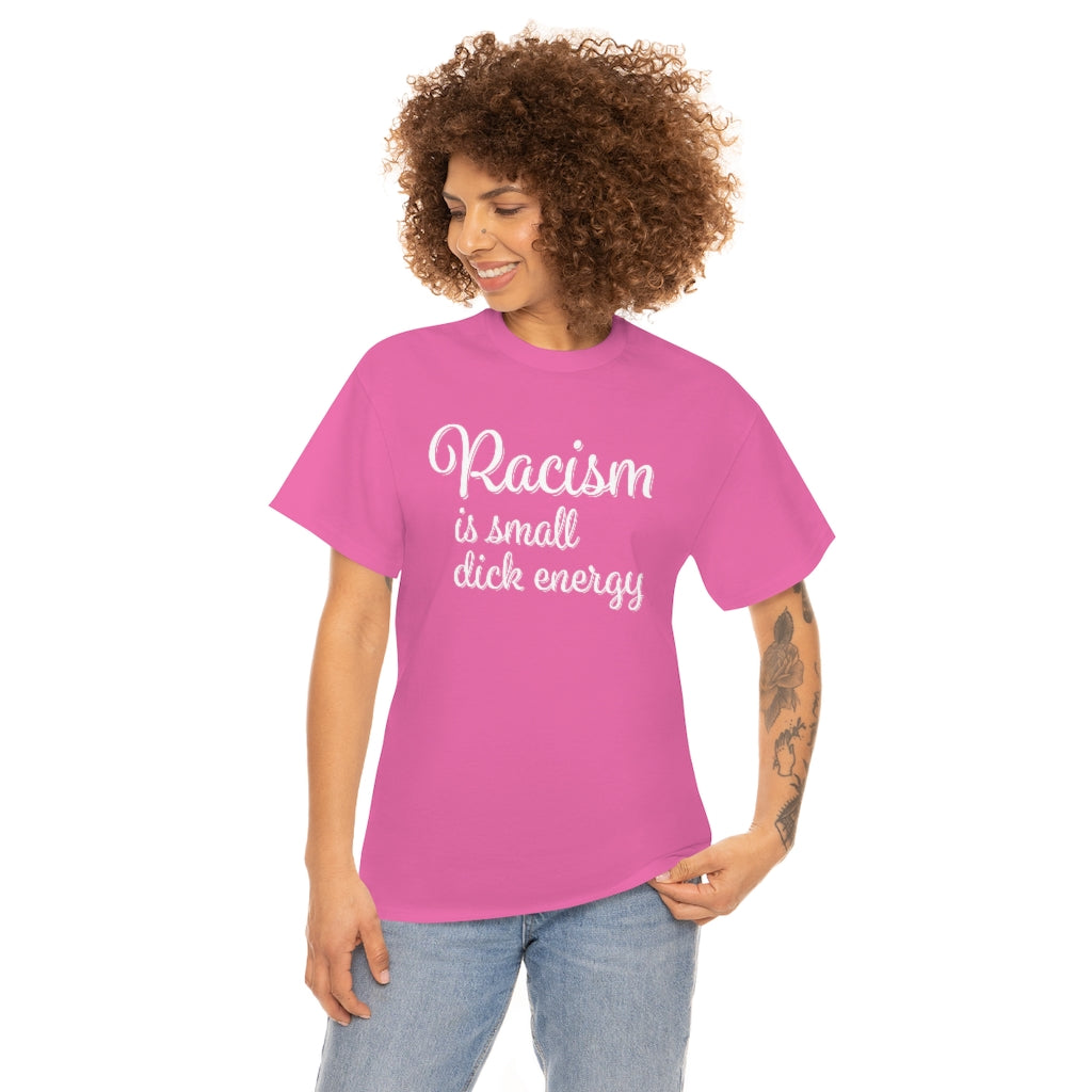 Racism Is Small Dick Energy T-Shirt
