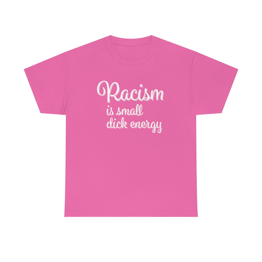Racism Is Small Dick Energy T-Shirt