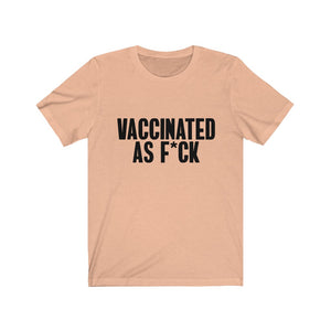 Vaccinated As F*ck Unisex T-Shirt