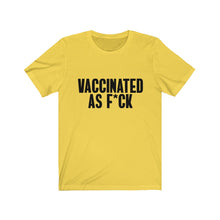 Load image into Gallery viewer, Vaccinated As F*ck Unisex T-Shirt
