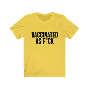Vaccinated As F*ck Unisex T-Shirt