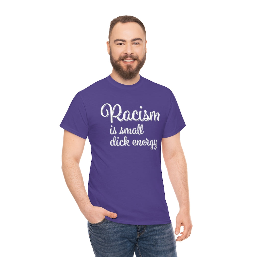Racism Is Small Dick Energy T-Shirt