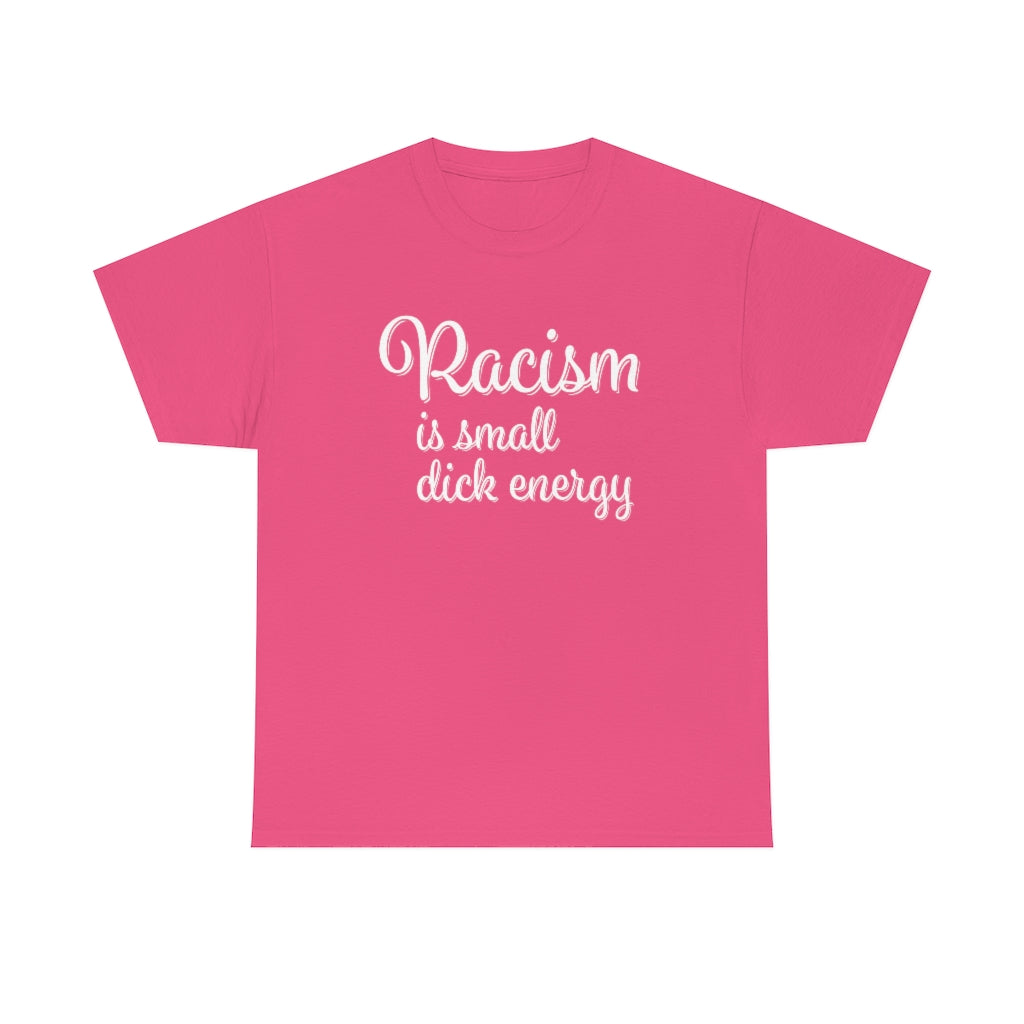 Racism Is Small Dick Energy T-Shirt