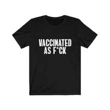 Load image into Gallery viewer, Vaccinated As F*ck Unisex T-Shirt