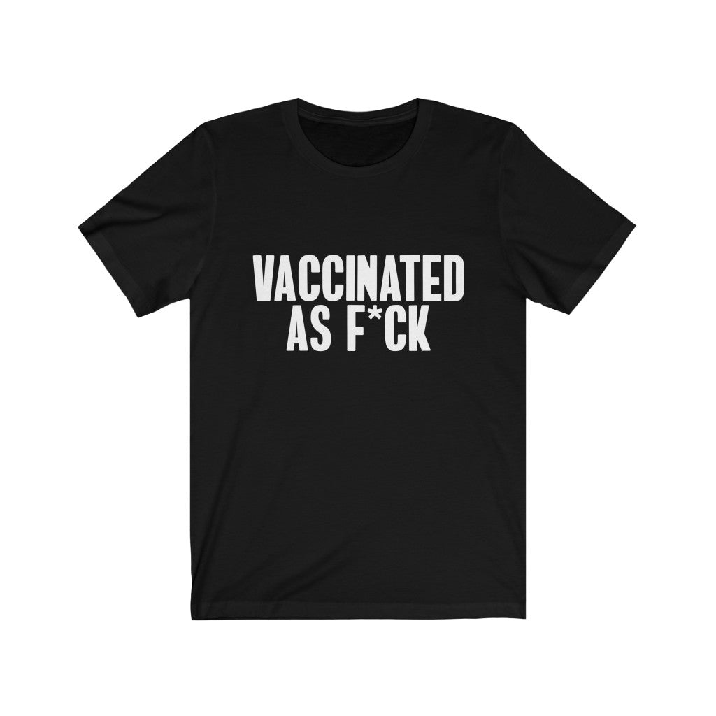 Vaccinated As F*ck Unisex T-Shirt